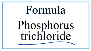 How to Write the Formula for Phosphorus trichloride