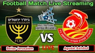🔴 LIVE : Agudat Sport Ashdod vs Beitar Jerusalem | Ligat AL | ירושלים נגד אשדוד לייב