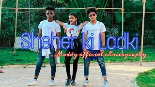Sheher ki Ladki -Dance cover | Badshah  |Maddy official choreography.