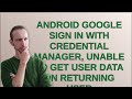 Android google sign in with credential manager, unable to get user data on returning user