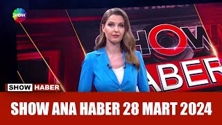 Show Ana Haber 28 Mart 2024