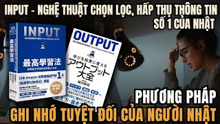 INPUT-Phương Pháp Ghi Nhớ Số 1 NhậtBản|Bước đầu tiên quan trọng nhất tiếp nhận tri thức|Tóm tắt sách