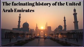 The Fascinating History of the UAE: From Desert Tribes to Modern Marvels