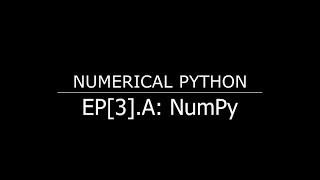 Numeric Python for Engineers - EP[3].A: NumPy