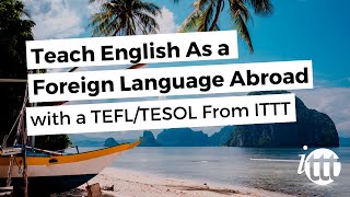 Teach English As a Foreign Language Abroad With a TEFL/TESOL From ITTT!