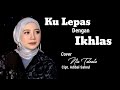 KULEPAS DENGAN IKHLAS || LESTI DA - COVER BY. NIA TALENTA