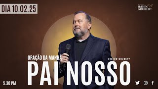 Oração da Manhã - 10/02/25 - PAI NOSSO