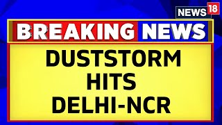 Massive Dust Storm Hits Delhi-NCR; IndiGo Warns Passengers Of Change In Flight Schedule | News18