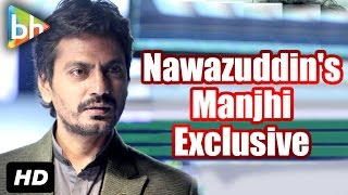 Exclusive: Nawazuddin Siddiqui's Full Interview On Manjhi The Mountain Man | Raees | BB...