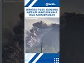 Minggu Pagi, Gunung Merapi Luncurkan 6 Kali Awan Panas dengan Jarak Luncur Maksimum 2.000 Meter