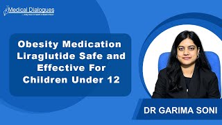 Randomised Trial Finds Obesity Medication Liraglutide Safe and Effective For Children Under 12