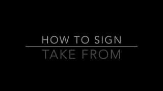 Learn How to Sign the Words Take From