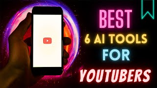 Best 6 AI Tools for YouTubers to Create Youtube Videos (Free)