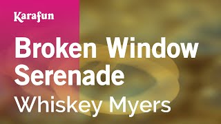 Broken Window Serenade - Whiskey Myers | Karaoke Version | KaraFun