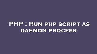 PHP : Run php script as daemon process