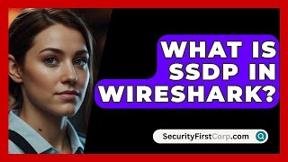 What Is SSDP in Wireshark? - SecurityFirstCorp.com