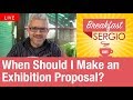 When should I make an Exhibition Proposal? Breakfast with Sergio. Episode 1