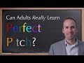 Can Perfect Pitch Really Be Learned by Adults?