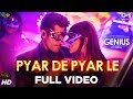 Pyar De Pyar Le  - Genius | Utkarsh  Sharma & Nawaz | Himesh | Dev Negi, Ikka & ulia Vantur