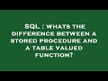 SQL : whats the difference between a stored procedure and a table valued function?