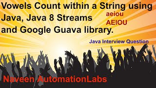 Java Interview: Vowels Count within a String using : Java, Java 8 Streams and Google Guava library.