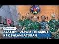 Ini Alasan TNI Sebut KPK Salahi Ketentuan Dalam Penetapan Tersangka Kabasarnas