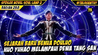 HUO YUHAO MENCIPTAKAN SEJARAH MELAMPAUI DEWA TANG SAN - Soul Land 2 Bagian 238