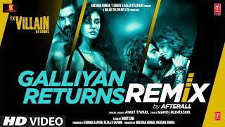 Galliyan Returns Remix By Afterall | Ek Villain Returns | John, Disha, Arjun, Tara | Ankit, Manoj