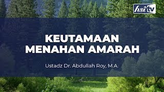 Keutamaan Menahan Amarah - Ustadz Dr. Abdullah Roy, M.A.