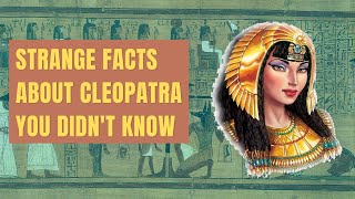 Strange Facts About Cleopatra You Didn't Know
