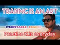 Trading is an Art || Profitable Trader || Practice this everyday || Price action