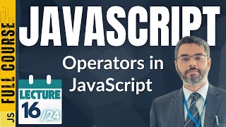 JavaScript Lecture-16 | JavaScript Arithmetic, Logical, Conditional Operators | JavaScript Operators