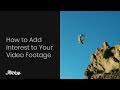 How to Add Interest to Your Video Footage