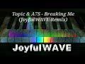 joyfulwave topic u0026 a7s breaking me joyfulwave remix