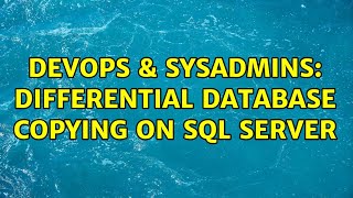 DevOps & SysAdmins: Differential database copying on SQL Server (2 Solutions!!)
