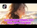 DJ CAMPURAN TERBARU 2024 VIRAL TIKTOK FULL BASS 🎶🎵 || DJ REMIX VIRAL FULL BASS 2024 TIKTOK