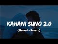 Kahani Suno 2.0 - Kaifi Khalil (slowed + reverb) | Kaifi Khalil | Lofi | S.S Music Lofi #trending