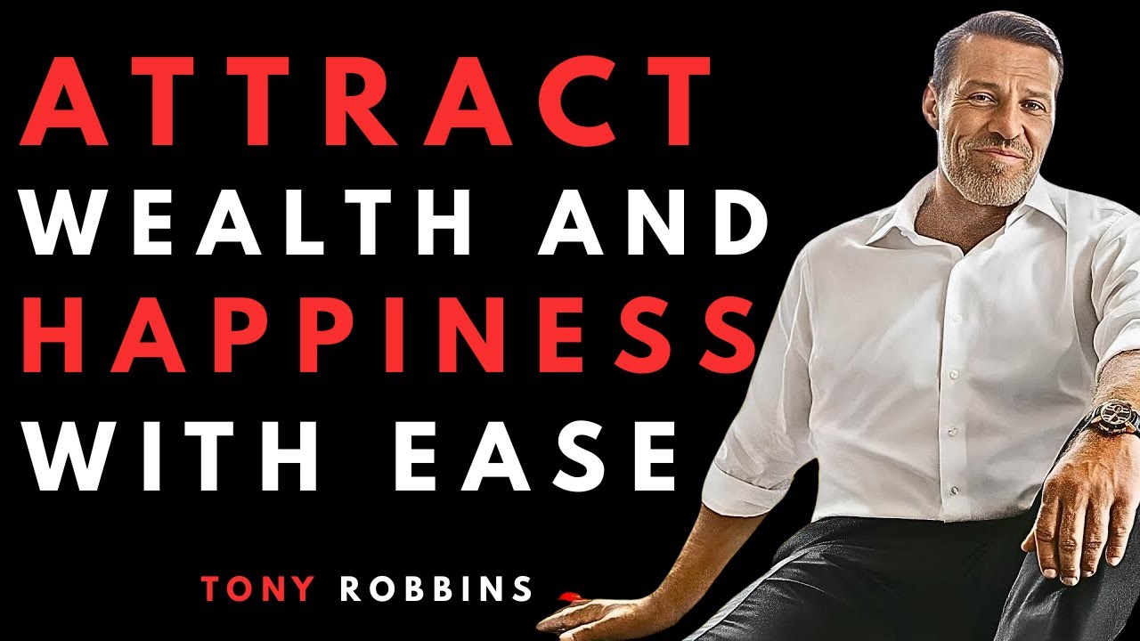 Attract Wealth And Happiness With Ease Tony Robbins Motivation Youtube