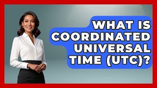 What Is Coordinated Universal Time (UTC)? - Anthropology Insights