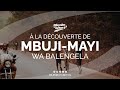 À LA DÉCOUVERTE DE MBUJI-MAYI WA BALENGELA