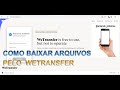 Como Baixar Fotos Recebidas Pelo Wetransfer - Download de Arquivos #WeTransfer