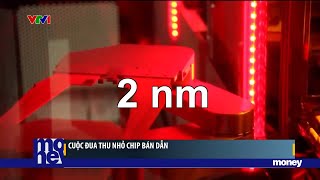 Cuộc đua thu nhỏ chip bán dẫn | VTVMoney