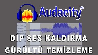 Audacity Dip Ses Temizleme Gürültü Azaltma Sesi Güzelleştirme