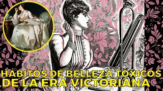 13 Trucos TÓXICOS Y PELIGROSOS de BELLEZA de la ÉPOCA VICTORIANA