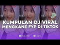 KUMPULAN DJ FYP TIKTOK FULL BASS - VIRAL DI TIKTOK TERBARU 2024 !!!