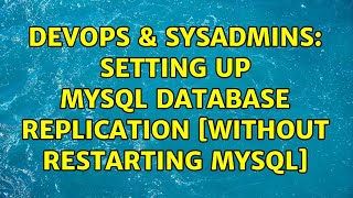 DevOps & SysAdmins: Setting up MySQL database replication [without restarting mysql]