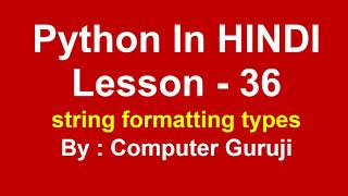 string formatting types in python | Lesson - 36 | Python in Hindi