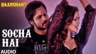 Baadshaho: Socha Hai Full Song | Emraan Hashmi Esha Gupta |Tanishk Bagchi Jubin Nautiyal Neeti Mohan