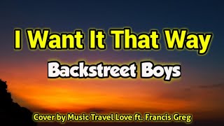 Backstreet Boys - I Want It That Way (Cover by Music Travel Love ft. Francis Greg) Lyrics