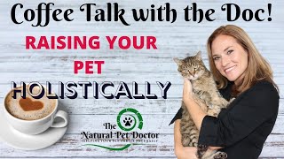Raising Your Dog and Cat Holistically with Dr. Katie Woodley - The Natural Pet Doctor